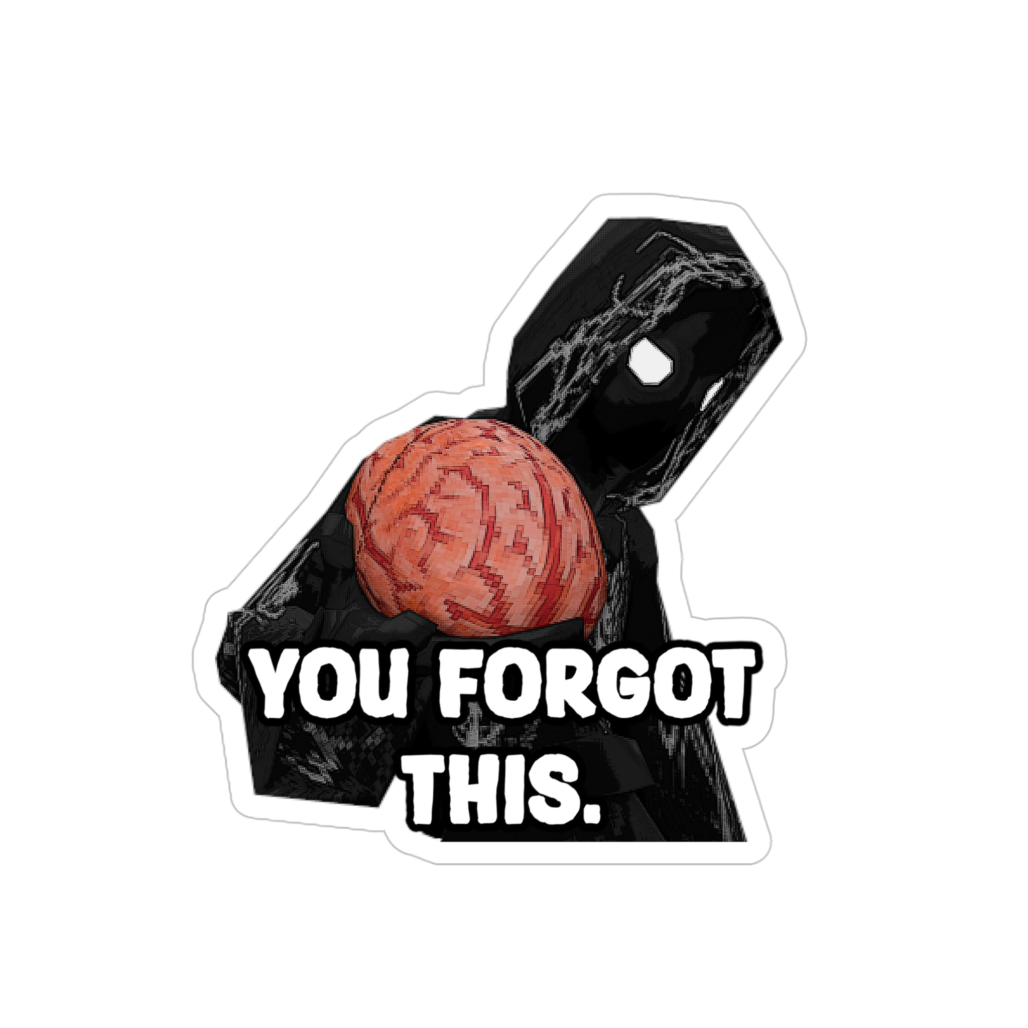 YOU FORGOT THIS TRANSPARENT STICKER