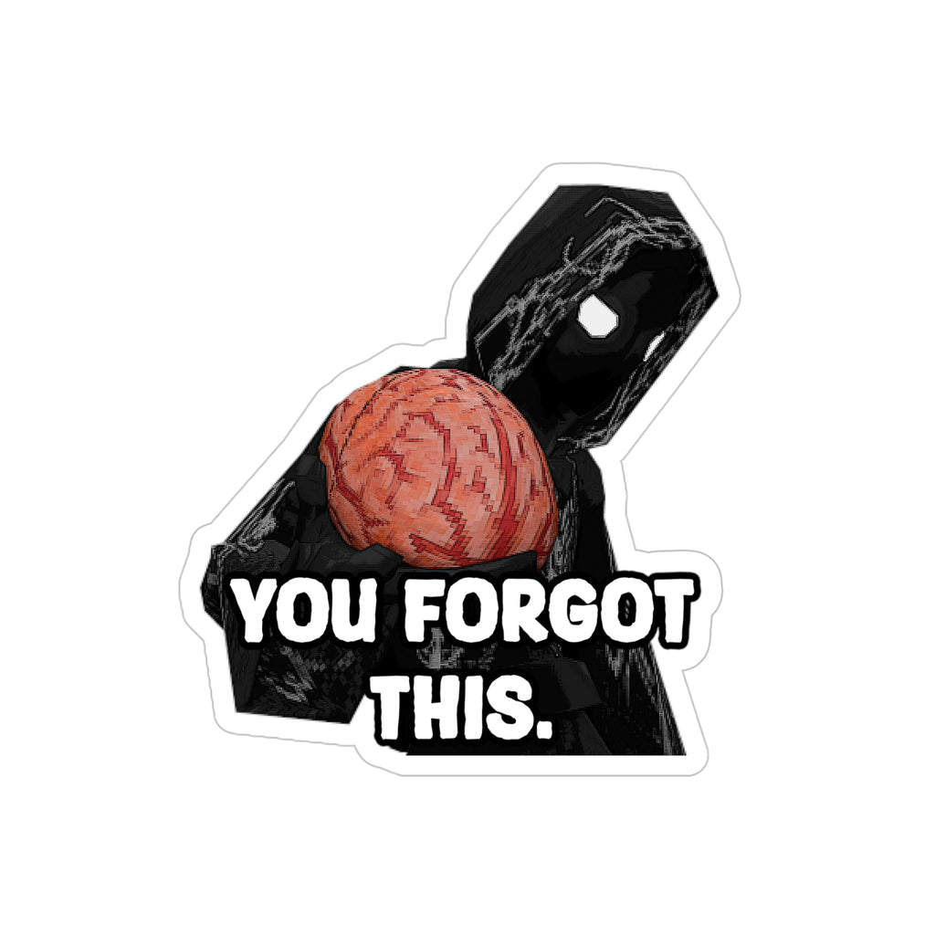 YOU FORGOT THIS TRANSPARENT STICKER